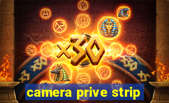 camera prive strip